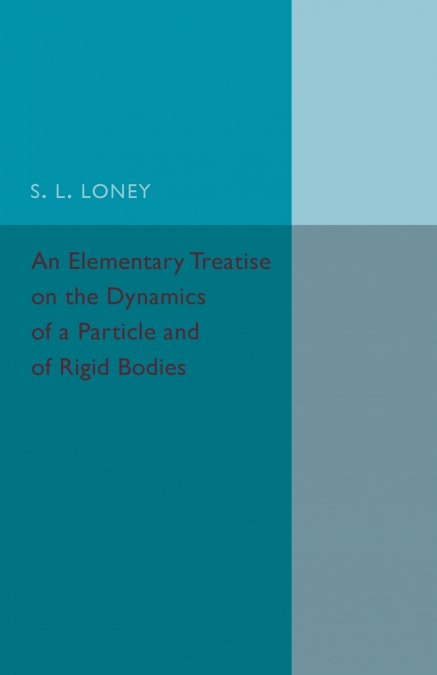 An Elementary Treatise on the Dynamics of a Particle and of Rigid Bodies