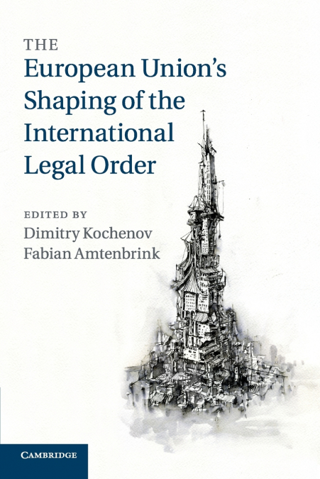 The European Union’s Shaping of the International Legal Order