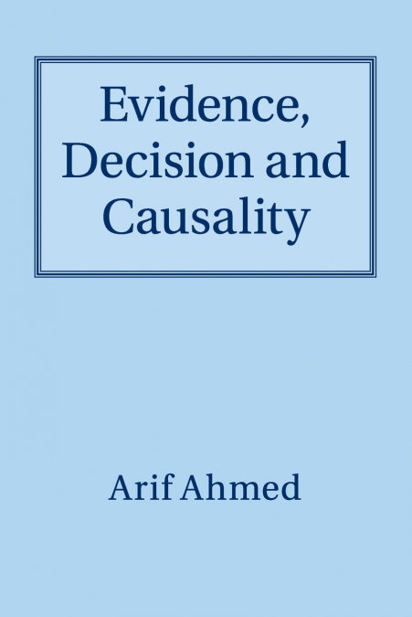 Evidence, Decision and Causality
