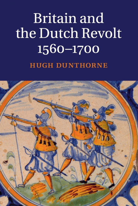 Britain and the Dutch Revolt 1560-1700