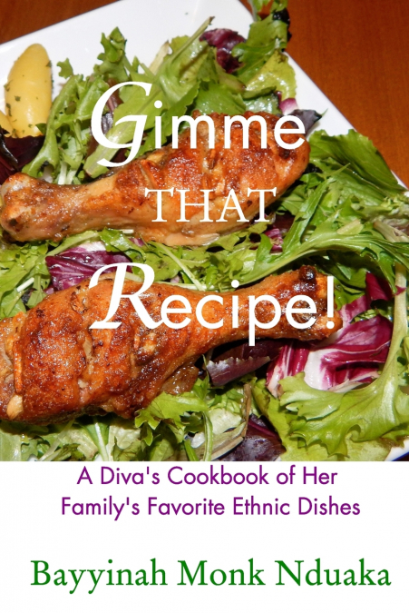 Gimme That Recipe! A Diva’s Cookbook Of Her Family’s Favorite Ethnic Dishes