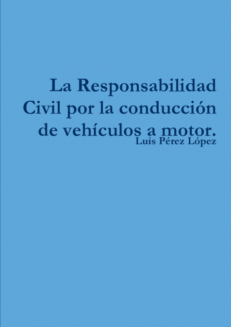 La Responsabilidad Civil por la conducción de vehículos a motor.