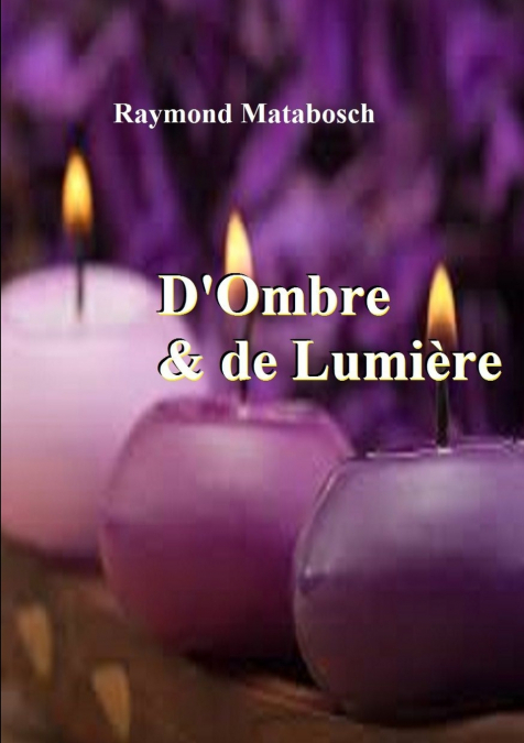 D’ombre & de Lumière. Haiku, Senryu, Tanka.