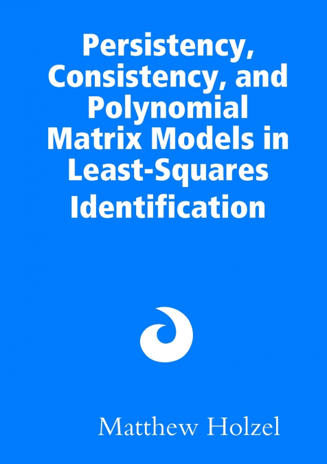 Persistency, Consistency, and Polynomial Matrix Models in Least-Squares Identification
