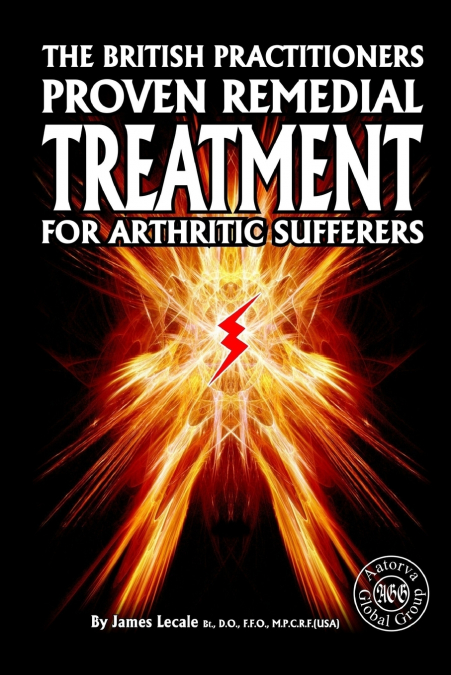 The British Practitioners Proven Remedial Treatment for Arthritic Sufferers
