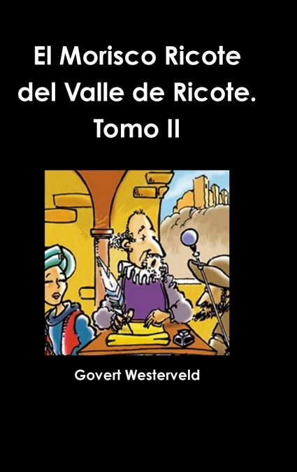 El Morisco Ricote del Valle de Ricote. Tomo II