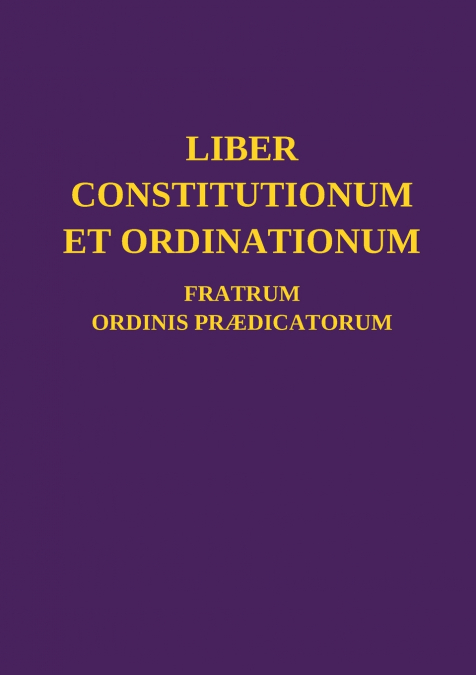 Liber Constitutionum et Ordinationum Fratrum Ordinis Prædicatorum