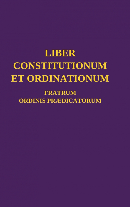 Liber Constitutionum et Ordinationum Fratrum Ordinis Prædicatorum