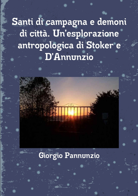 Santi di campagna e demoni di città. Un’esplorazione  antropologica di Stoker e D’Annunzio