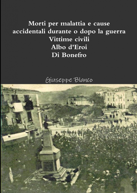 Morti per malattia e cause accidentali durante o dopo la guerra. Vittime civili. Albo d’eroi. Di Bonefro