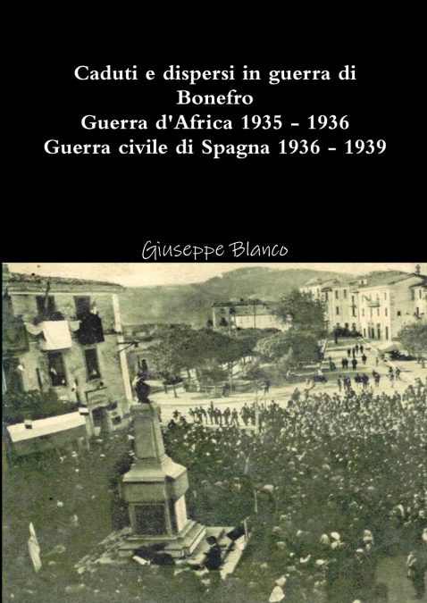 Caduti e dispersi in guerra di Bonefro -  Guerra d’Africa 1935-1936 Guera civile di Spagna 1936-1939