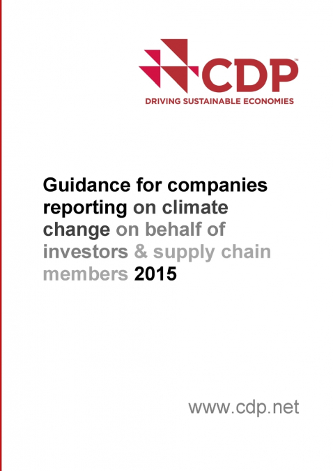 CDP’s Guidance for Companies Reporting on Climate Change on Behalf of Investors & Supply Chain Members (2015)