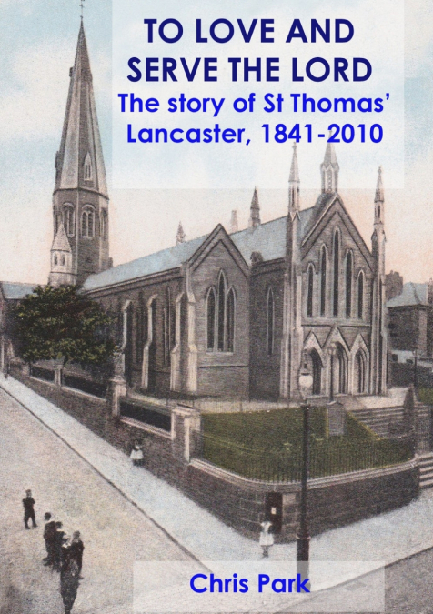 TO LOVE AND SERVE THE LORD The story of St Thomas’, Lancaster