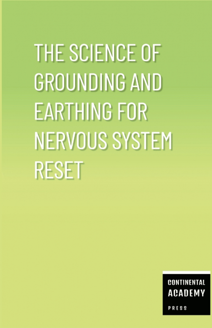 The Science of Grounding and Earthing for Nervous System Reset