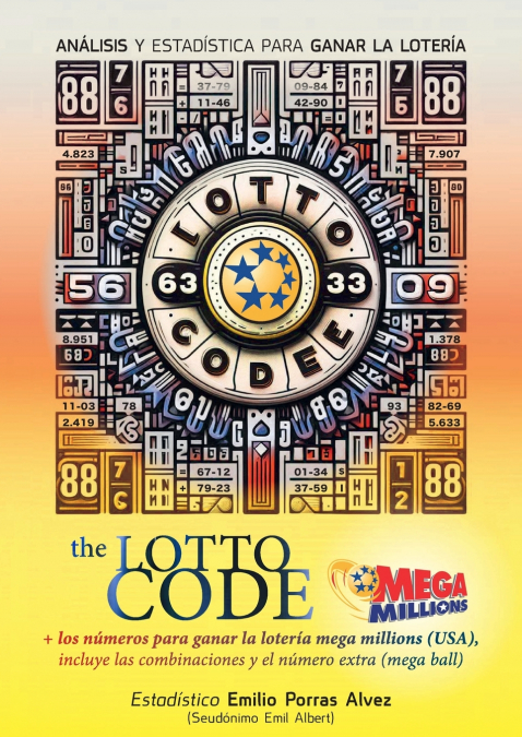 The Lotto Code, Análisis y Estadística para Ganar la Lotería + Los Números para Ganar la Lotería MEGA MILLIONS (USA), Incluye las Combinaciones y el Número Extra (Mega Ball)