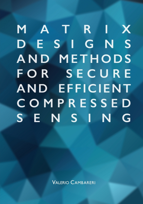 Matrix Designs and Methods for Secure and Efficient Compressed Sensing