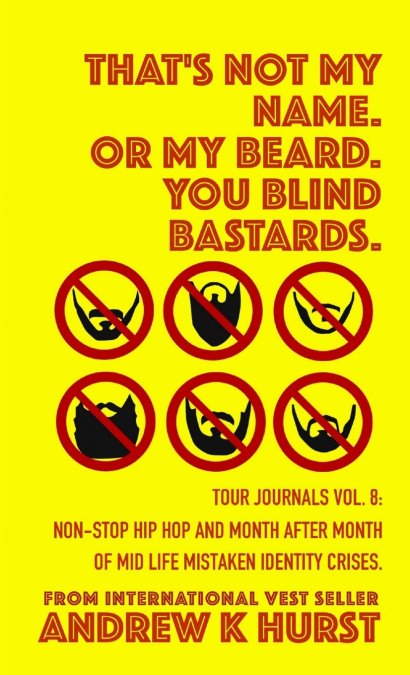 That’s Not My Name. Or My Beard. You Blind Bastards. Tour Journals vol. 8.
