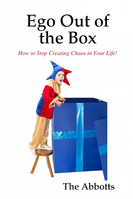 Ego Out of the Box - How to Stop Creating Chaos in Your Life!