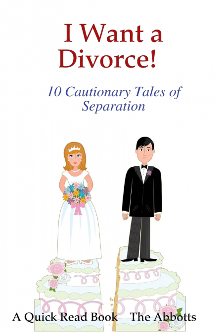 I Want a Divorce! - 10 Cautionary Tales of Separation - A Quick Read Book
