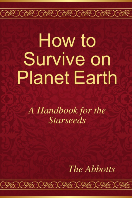 How to Survive on Planet Earth - A Handbook for the Starseeds
