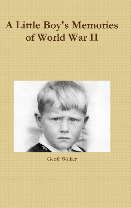 A Little Boy’s Memories of World War II