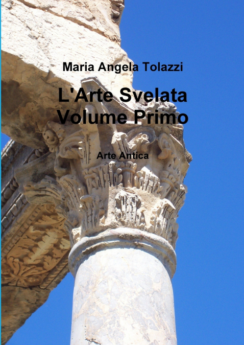 L’Arte Svelata Volume Primo