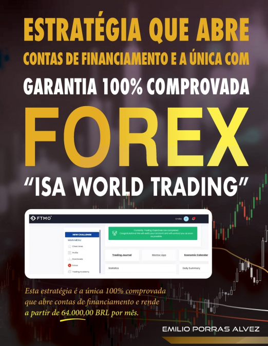 FOREX, ESTRATÉGIA QUE ABRE CONTAS DE FINANCIAMENTO E A ÚNICA COM GARANTIA 100% COMPROVADA, 'ISA WORLD TRADING', Esta estratégia é a única 100% comprovada que abre contas de financiamento e rende a par