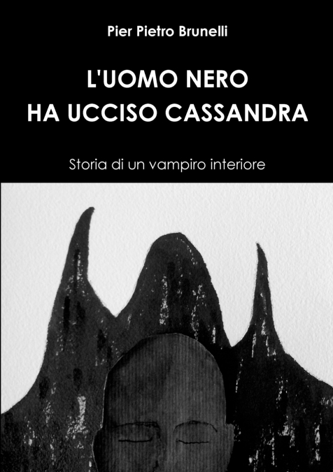 L’UOMO NERO HA UCCISO CASSANDRA - Storia di un vampiro interiore