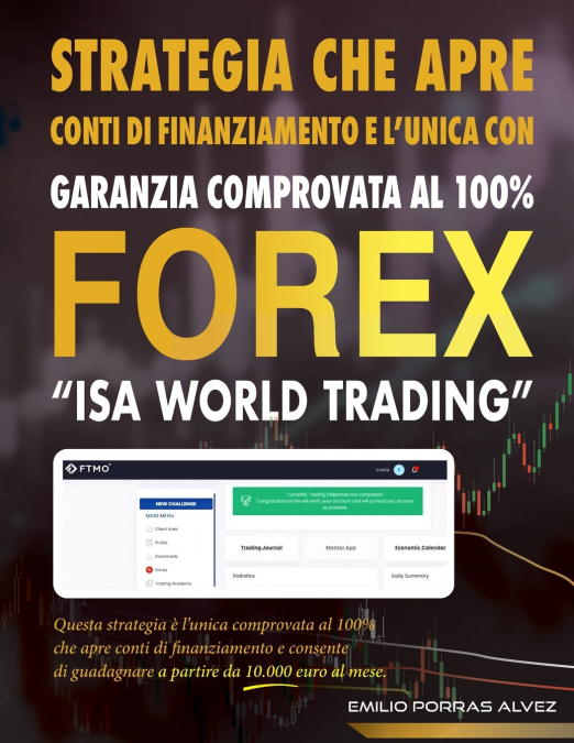 FOREX, STRATEGIA CHE APRE CONTI DI FINANZIAMENTO E L’UNICA CON GARANZIA COMPROVATA AL 100%, 'ISA WORLD TRADING', Questa strategia è l’unica comprovata al 100% che apre conti di finanziamento e consent