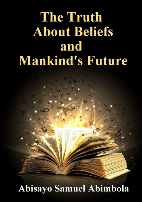 The Truth about Beliefs And Mankind’s Future