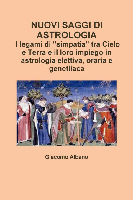 NUOVI SAGGI DI ASTROLOGIA. I legami di 'simpatia' tra Cielo e Terra e il loro impiego in astrologia elettiva, oraria e genetliaca