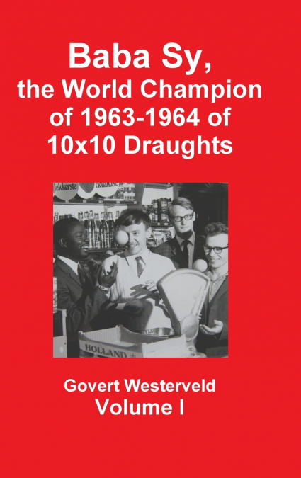 Baba Sy, the World Champion of 1963-1964 of 10x10 Draughts -   Volume I