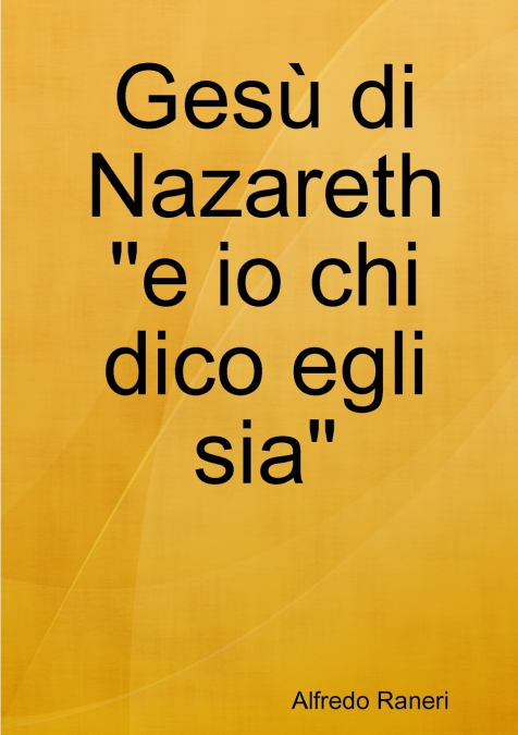 Gesù di Nazareth 'e io chi dico egli sia'