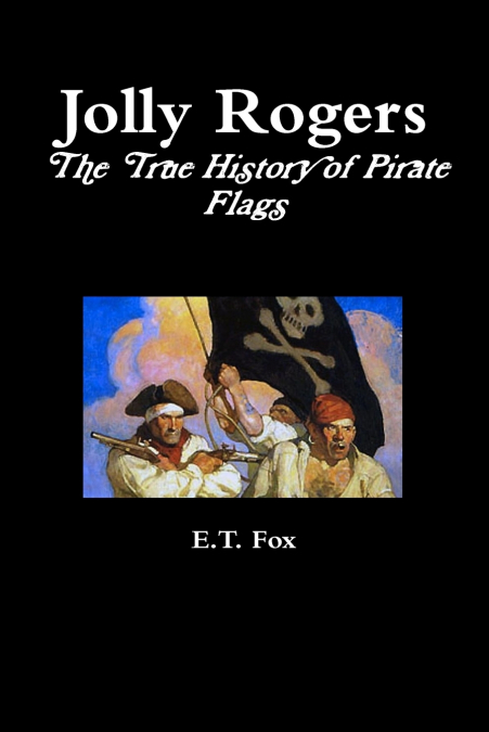 Jolly Rogers, the True History of Pirate Flags