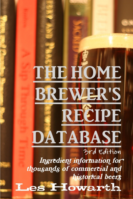 The Home Brewer’s Recipe Database, 3rd edition
