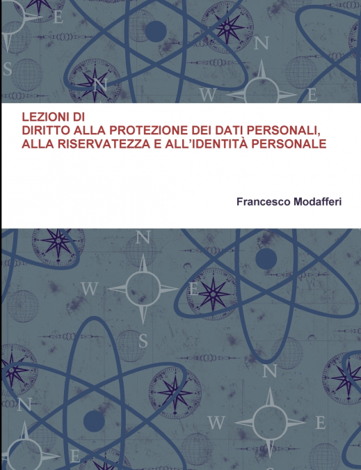 LEZIONI DI DIRITTO ALLA PROTEZIONE DEI DATI PERSONALI, ALLA RISERVATEZZA E ALL’IDENTITÀ PERSONALE