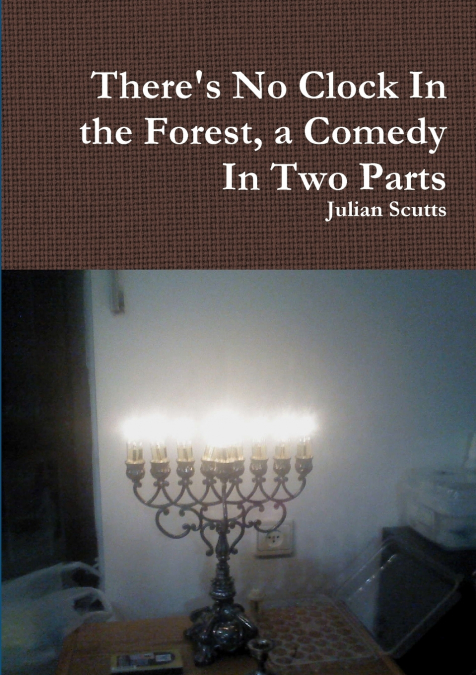 There’s No Clock In the Forest, a Comedy In Two Parts