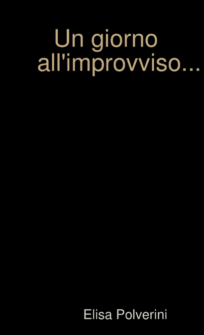 Un giorno all’improvviso...
