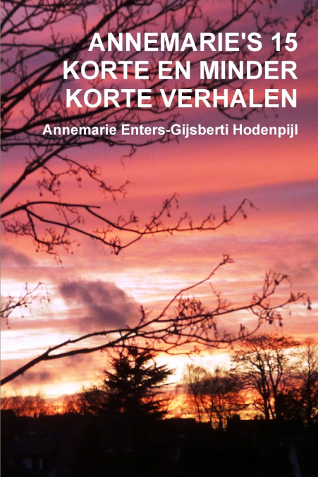 ANNEMARIE’S 15 KORTE EN MINDER KORTE VERHALEN