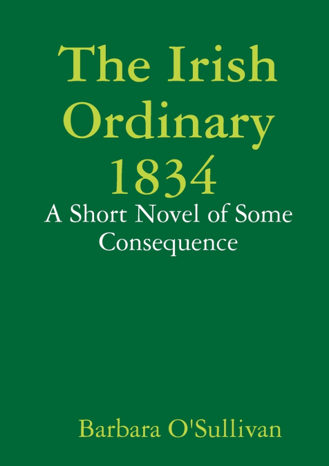 The Irish Ordinary 1834 A Short Novel of some Consequence