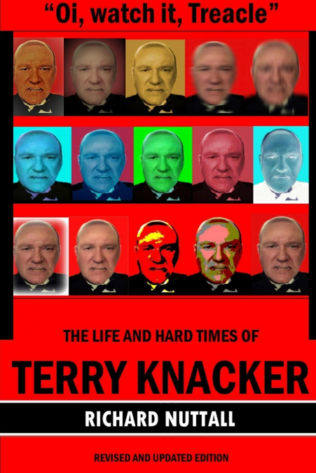 'Oi, watch it Treacle'- The Life and Hard Times of Terry Knacker