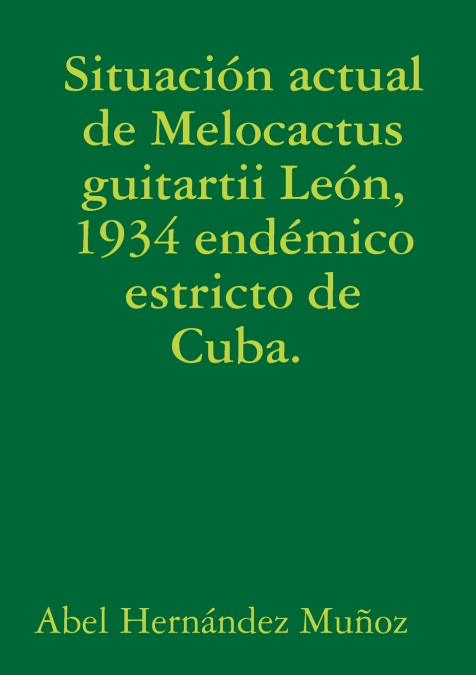 Situación actual de Melocactus guitartii León, 1934 endémico estricto de Cuba.