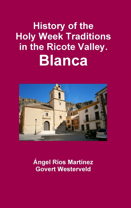 History of the Holy Week Traditions in the Ricote Valley. Blanca