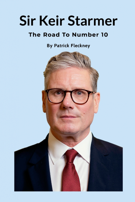 Keir Starmer The Road to Number Ten