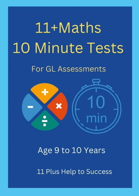 11+ Maths 10 Minute Tests -Age 9 to 10 ( For GL Assessment )