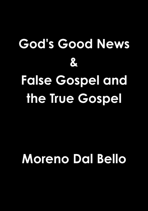 God’s Good News & False Gospel / True Gospel