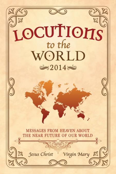 Locutions to the World 2014 - Messages from Heaven about the near Future of our World