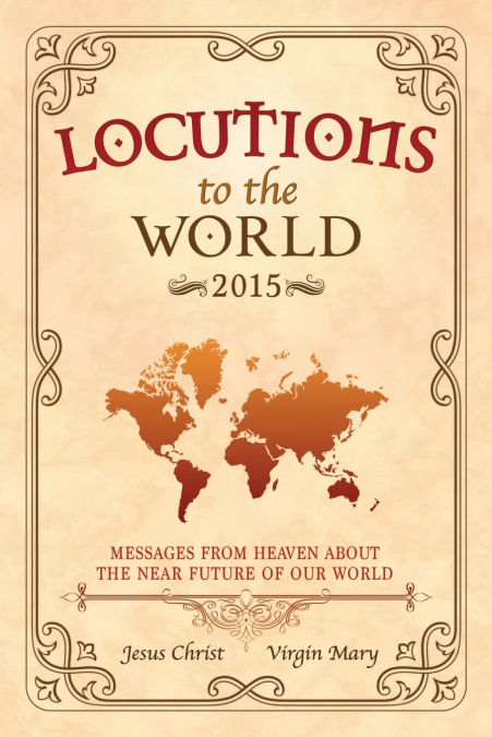 Locutions to the World 2015 - Messages from Heaven about the near Future of our World