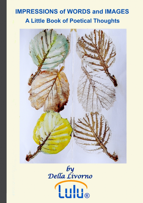 IMPRESSIONS of WORDS and IMAGES  A little Book of poetical thoughts