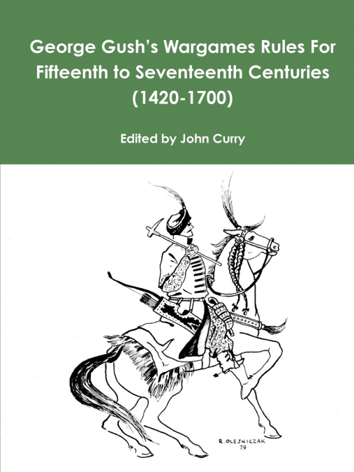 George Gush’s Wargames Rules For Fifteenth to Seventeenth Centuries (1420-1700)
